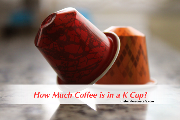 How Much Coffee is in a K Cup?